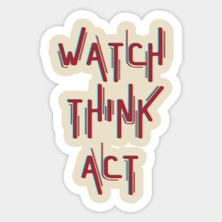 Watch Think Act Sticker